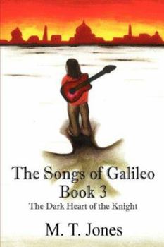 Paperback The Songs of Galileo: Book 3 - The Dark Heart of the Knight Book