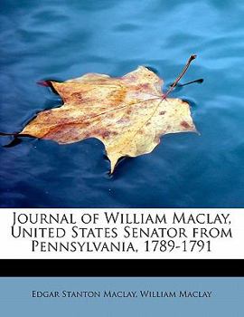 Paperback Journal of William Maclay, United States Senator from Pennsylvania, 1789-1791 Book