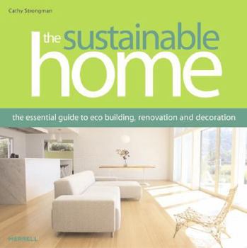 Hardcover The Sustainable Home: The Essential Guide to Eco Building, Renovation and Decoration Book