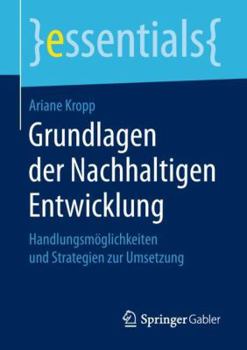 Paperback Grundlagen Der Nachhaltigen Entwicklung: Handlungsmöglichkeiten Und Strategien Zur Umsetzung [German] Book