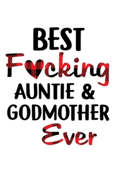 Paperback Best Fucking Auntie And Godmother Ever: Funny Auntie's Gift Notebook - 6x9 Inch - 120 Pages - Blank lined Notebook Journal - Blank journal Notebook & Book