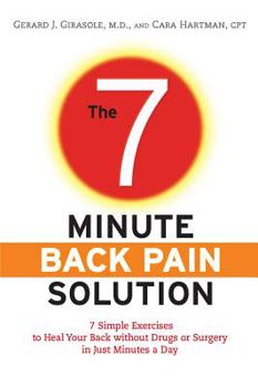 Paperback The 7-Minute Back Pain Solution: 7 Simple Exercises to Heal Your Back Without Drugs or Surgery in Just Minutes a Day Book