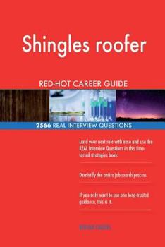 Shingles Roofer Red-Hot Career Guide; 2566 Real Interview Questions