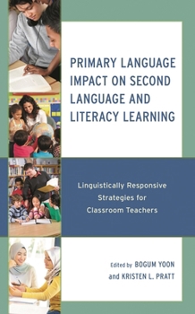 Hardcover Primary Language Impact on Second Language and Literacy Learning: Linguistically Responsive Strategies for Classroom Teachers Book