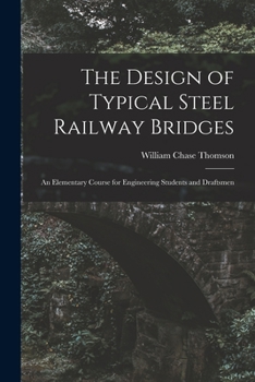 Paperback The Design of Typical Steel Railway Bridges: An Elementary Course for Engineering Students and Draftsmen Book