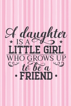 Paperback A daughter is a little girl who grows up to be a friend.: Pretty candy striped notebook with sweet daughter quote. Lovely gift for your daughter. Book