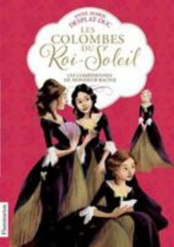 Les Colombes du Roi-Soleil, Tome 1 : Les comédiennes de monsieur Racine - Book #1 of the Les Colombes du Roi-Soleil