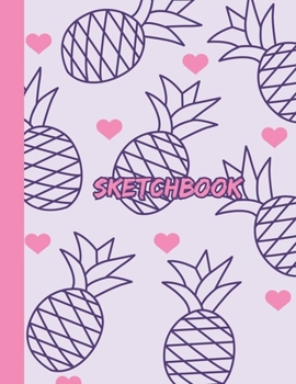 Paperback Sketchbook: Cute Blank Notebook for Sketching and Picture Space with Kawaii Pineapples and Hearts, Unlined Paper Book for Drawing, Book