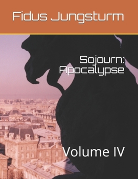 Paperback Sojourn: Apocalypse: Volume IV Book