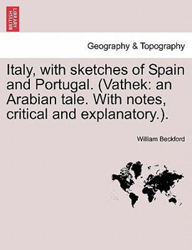 Paperback Italy, with Sketches of Spain and Portugal. (Vathek: An Arabian Tale. with Notes, Critical and Explanatory.). Book