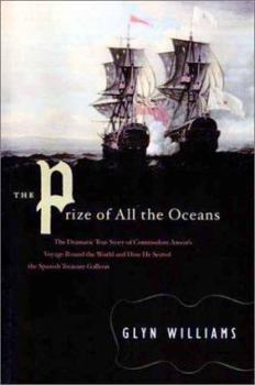 Hardcover The Prize of All the Oceans: The Dramatic True Story of Commodore Anson's Voyage Round the World and How He Seized the Spanish Treasure Galleon Book