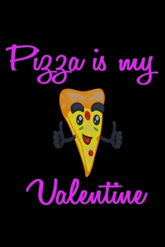 Pizza is my valentine: 2020 blank lined notebook journal for women, men, girl, tenn,  Employee, team, coworker, job, student, boss, friends  or ... happy day,Notebook/journal with Funny Saying