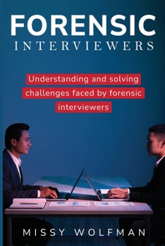 Paperback Understanding and Addressing Challenges Faced by Forensic Interviewers Book