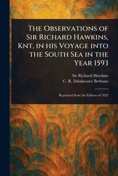 The Observations of Sir Richard Hawkins, Knt, in His Voyage Into the South Sea in the Year 1593