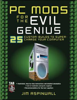 Paperback PC Mods for the Evil Genius: 25 Custom Builds to Super Charge Your Computer Book
