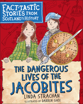 Paperback The Dangerous Lives of the Jacobites: Fact-Tastic Stories from Scotland's History Book