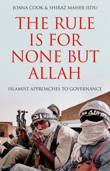 Hardcover The Rule Is for None But Allah: Islamist Approaches to Governance Book
