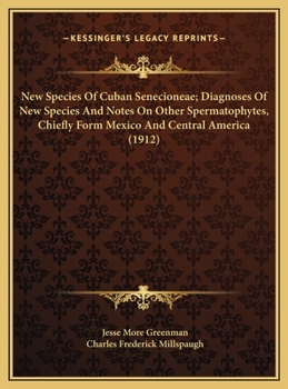 New Species Of Cuban Senecioneae; Diagnoses Of New Species And Notes On Other Spermatophytes, Chiefly Form Mexico And Central America (1912)