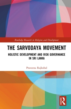 Hardcover The Sarvodaya Movement: Holistic Development and Risk Governance in Sri Lanka Book