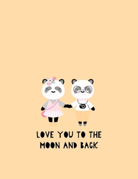 Love you to the moon and back: Panda lover Sketchbook for Kids : 110 Pages of 8.5"x 11" Blank Paper for Drawing, Doodling or Sketching