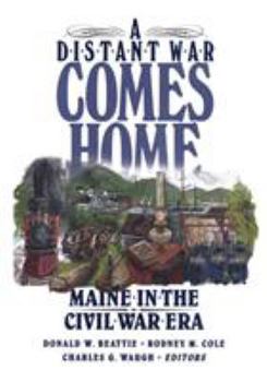 Paperback A Distant War Comes Home: Maine in the Civil War Era Book