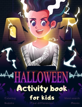 Halloween Activity Book Coloring Mazes Sudoku Word search Find differences for Kids: with Solutions Fun Workbook Spooky Scary Things, Games For Little ... best idea original gift present for halloween