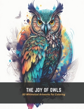 Paperback The Joy of Owls: 50 Whimsical Artworks for Coloring Book