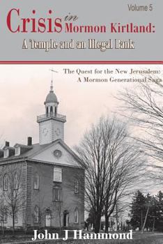 Crisis in Mormon Kirtland: A Temple and an Illegal Bank - Book #5 of the Quest for the New Jerusalem: A Mormon Generational Saga