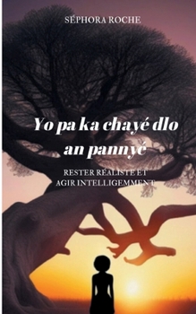 Yo pa ka chayé dlo an pannyé: Rester réaliste et agir intelligemment (French Edition)