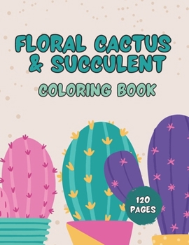Paperback Floral Cactus & Succulent Coloring Book For Kids: Cactus Coloring Book for Kids, Toddlers Plants Designs and Ideal for Relaxation at Home Book