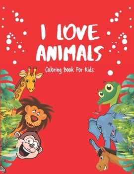 Paperback I Love Animals - Coloring Books For Kids: Every Child Is An Artist Book