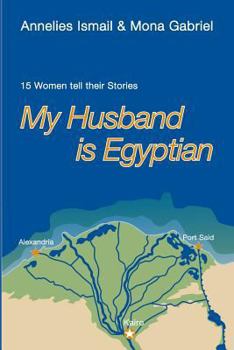 Paperback My Husband Is Egyptian: 15 Women Tell Their Stories Book