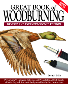 Paperback Great Book of Woodburning, Revised and Expanded Second Edition: Pyrography Techniques, Patterns, and Projects for All Skill Levels with 40+ Original, Book