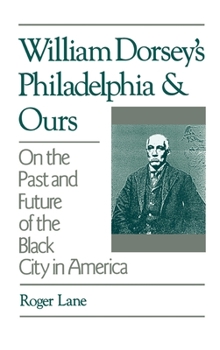 Hardcover William Dorsey's Philadelphia and Ours: On the Past and Future of the Black City in America Book