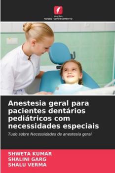 Anestesia geral para pacientes dentários pediátricos com necessidades especiais: Tudo sobre Necessidades de anestesia geral (Portuguese Edition)