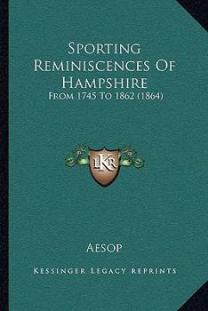 Paperback Sporting Reminiscences Of Hampshire: From 1745 To 1862 (1864) Book