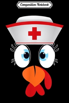 Composition Notebook: Turkey Day Nursing Thanksgiving Turkey Face Nurse  Journal/Notebook Blank Lined Ruled 6x9 100 Pages