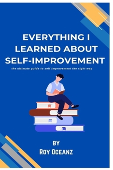 Paperback everything i learned about self improvement: the ultimate guide to self improvement the right way Book