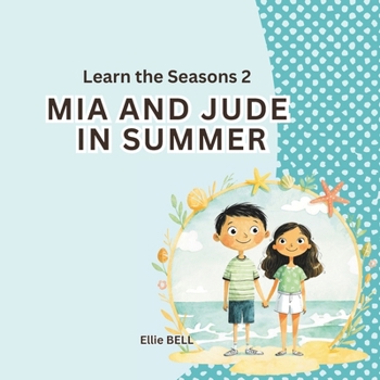 Mia and Jude in Summer: A Fun Summer Picture Book for Toddlers and Preschool, Seasonal Learning for Kids Ages 3–5 (Mia and Jude - Learn the Seasons)