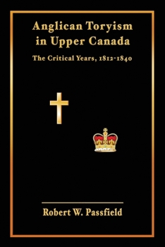 Paperback Anglican Toryism in Upper Canada: The Critical Years, 1812-1840 Book