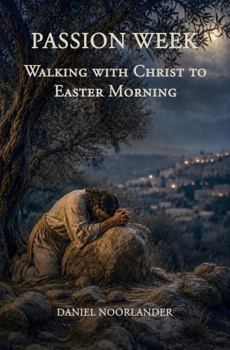 Hardcover Passion Week: Walking with Christ to Easter Morning Book