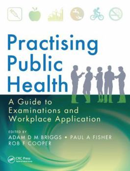 Hardcover Practising Public Health: A Guide to Examinations and Workplace Application Book