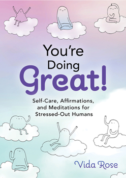 Hardcover You're Doing Great!: Self-Care, Affirmations, and Meditations for Stressed-Out Humans Book