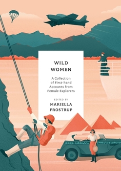 Paperback Wild Women: A Collection of First-Hand Accounts from Female Explorers Book