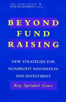 Hardcover Beyond Fund Raising: New Strategies for Nonprofit Innovation and Investment (Afp/Wiley Fund Development Series) Book