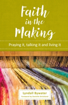 Paperback Faith in the Making: Praying it, talking it, living it Book