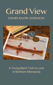 Paperback Grand View: A Young Man's Trek To Love In Northern Minnesota Book