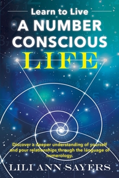 Paperback Learn to Live A NUMBER CONSCIOUS LIFE: Discover a deeper understanding of yourself and your relationships through the language of numerology Book