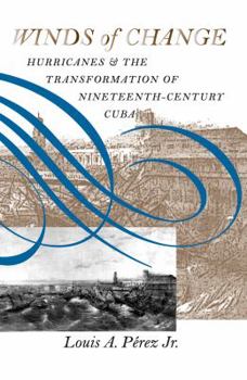 Paperback Winds of Change: Hurricanes and the Transformation of Nineteenth-Century Cuba Book