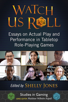 Watch Us Roll: Essays on Actual Play and Performance in Tabletop Role-Playing Games